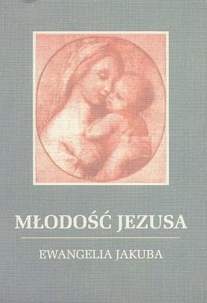 Młodość Jezusa. Ewnagelia Jakuba