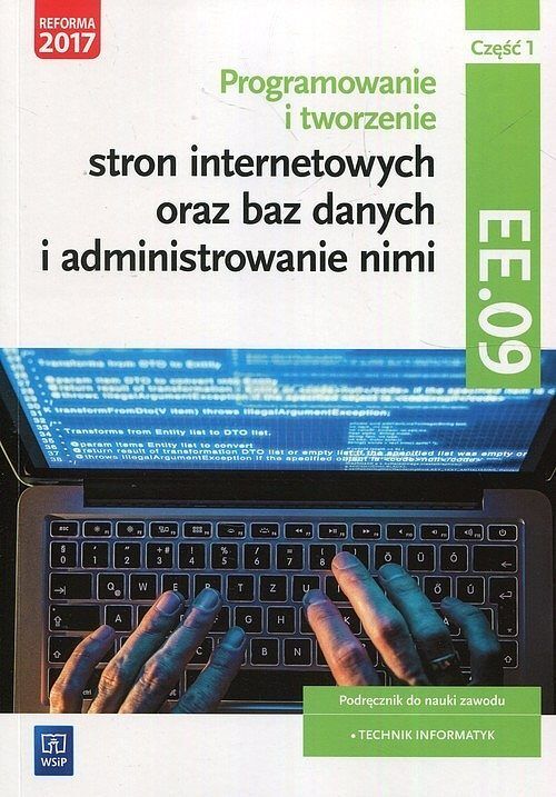 Programowanie tworzenie stron internetowych oraz baz danych i administrowanie nimi EE.09 Podręcznik do nauki zawodu technik informatyk. Część 1