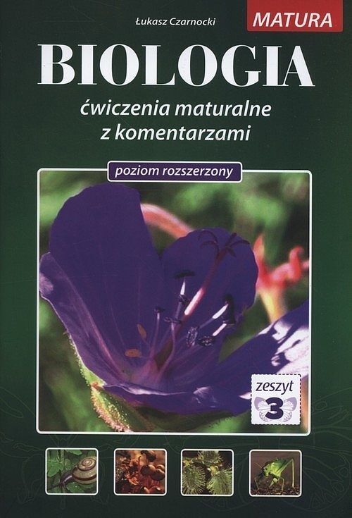 Biologia. Ćwiczenia maturalne z komentarzami. Poziom rozszerzony. Tom 3