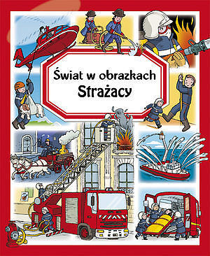 Strażacy. Świat w obrazkach