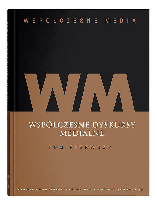 Współczesne media. Tom 1 Współczesne dyskursy medialne