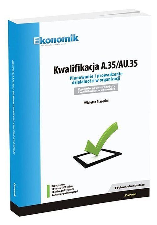 Kwalifikacja A.35/AU.35 Planowanie i prowadzenie działalności w organizacji Repetytorium