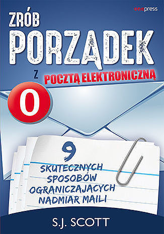 Zrób porządek z pocztą elektroniczną. 9 skutecznych sposobów ograniczających nadmiar maili