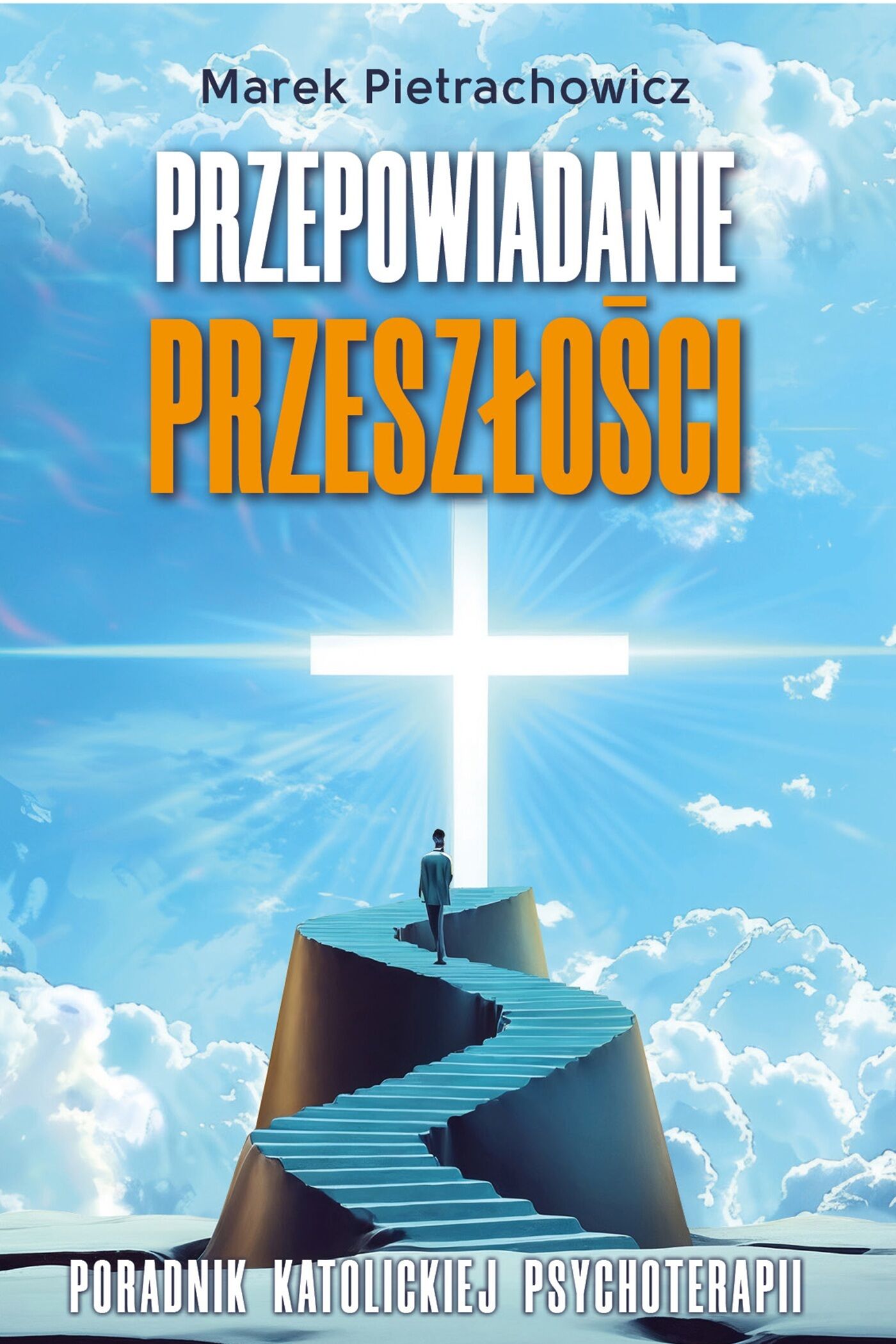 Przepowiadanie przeszłości. Poradnik katolickiej psychoterapii (e-book)