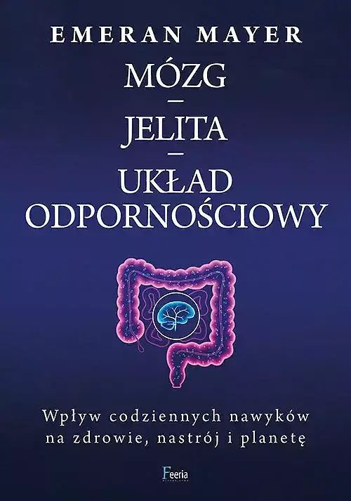 Mózg - jelita - układ odpornościowy. Wpływ codziennych nawyków na zdrowie, nastrój i planetę w. 2