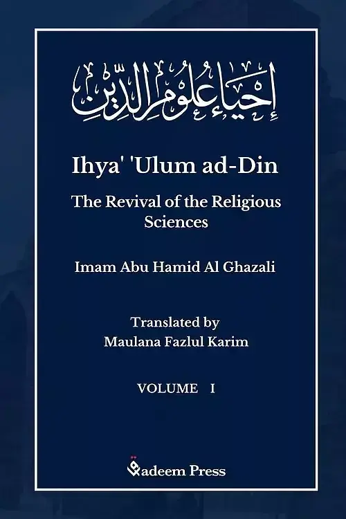 Ihya' 'Ulum al-Din - The Revival of the Religious Sciences. Volume 1
