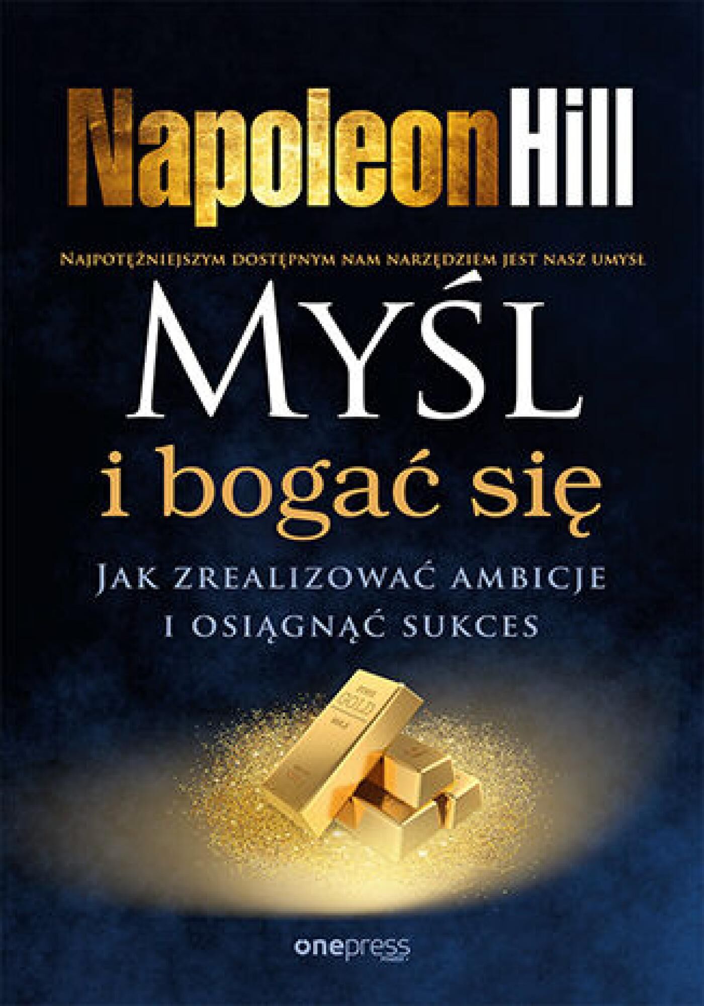 Myśl i bogać się. Jak zrealizować ambicje i osiągnąć sukces (e-book)