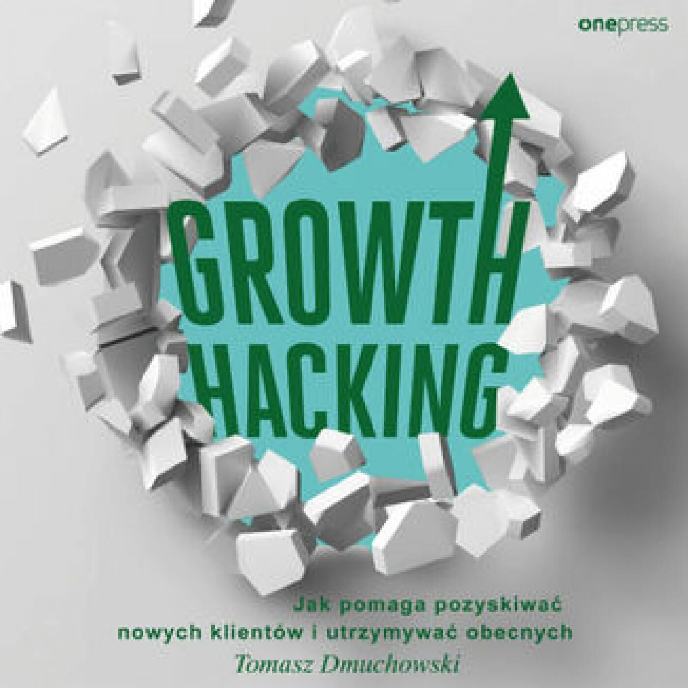 Growth Hacking: Jak pomaga pozyskiwać nowych klientów i utrzymywać obecnych (audiobook MP3)