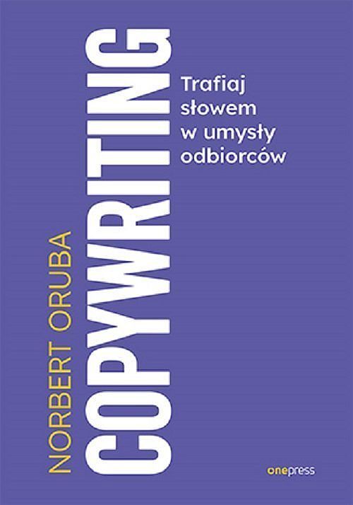 Copywriting. Trafiaj słowem w umysły odbiorców