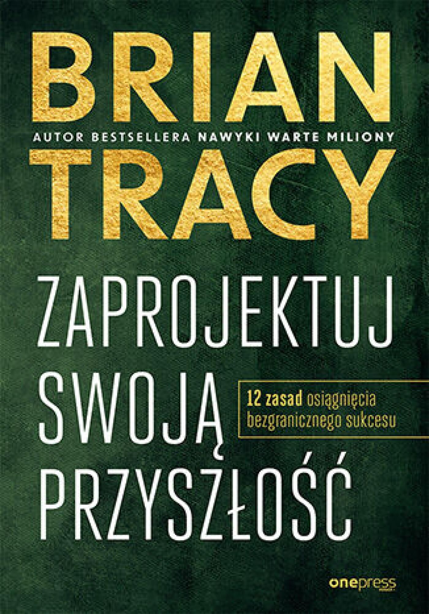 Zaprojektuj swoją przyszłość. 12 zasad osiągnięcia bezgranicznego sukcesu (e-book)