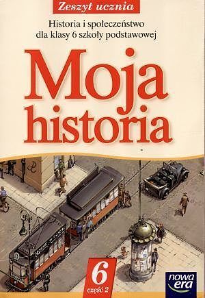 Moja historia 6. Zeszyt ucznia. Część 2
