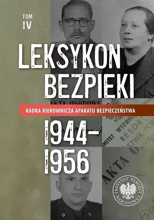 Leksykon bezpieki Kadra kierownicza aparatu bezpieczeństwa 1944-1956. Tom IV