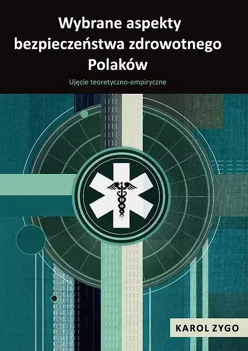 Wybrane aspekty bezpieczeństwa zdrowotnego Polaków. Ujęcie teoretyczno-empiryczne