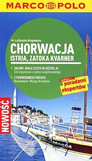 Chorwacja: Istria, Zatoka Kvarner. Przewodnik Marco Polo z atlasem drogowym