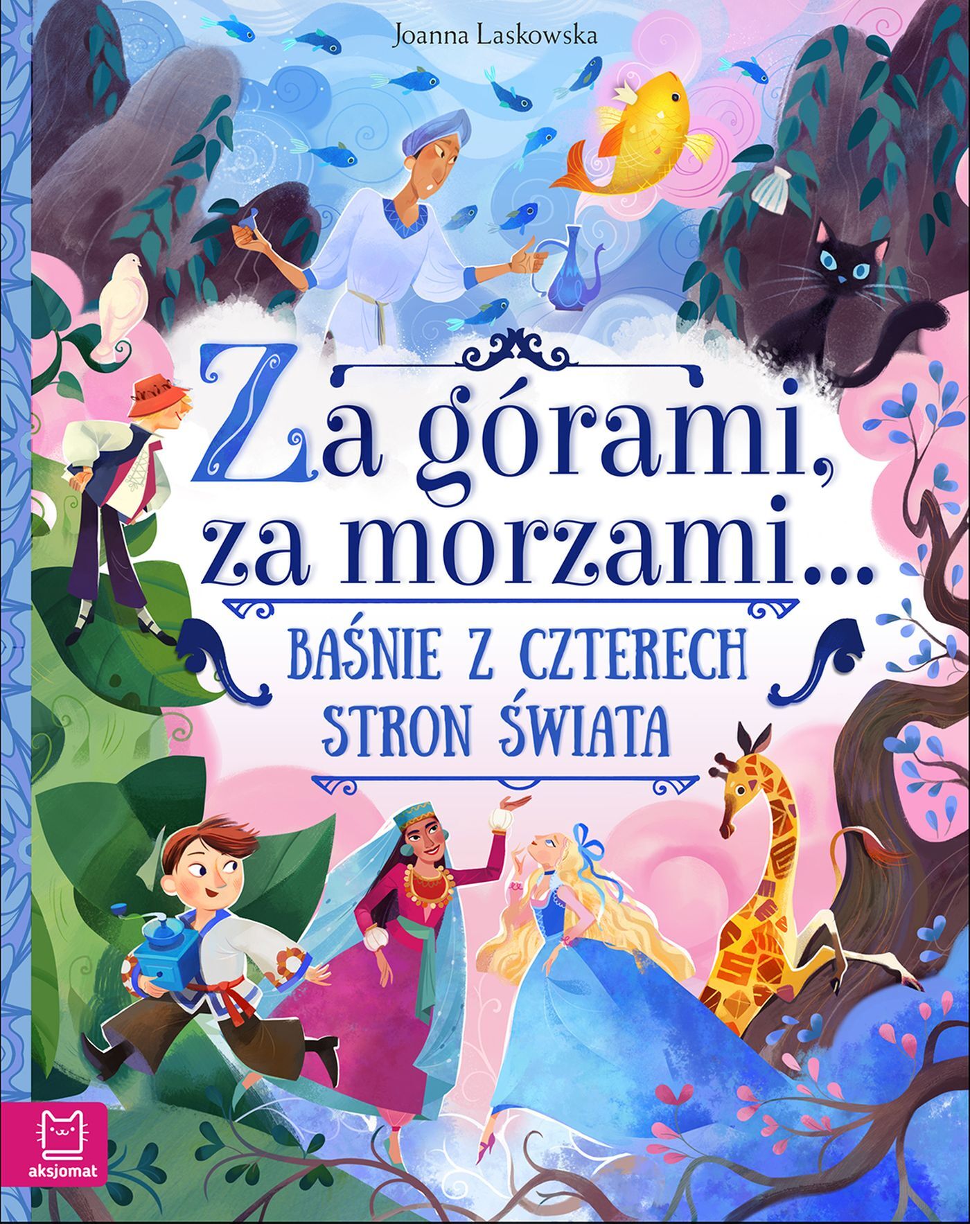 Za górami, za morzami... Baśnie z czterech stron świata. Oprawa twarda