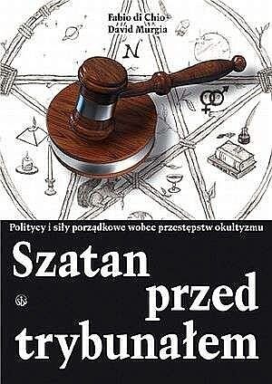 Szatan przed trybunałem. Politycy i siły porządkowe wobec przestępstw okultyzmu