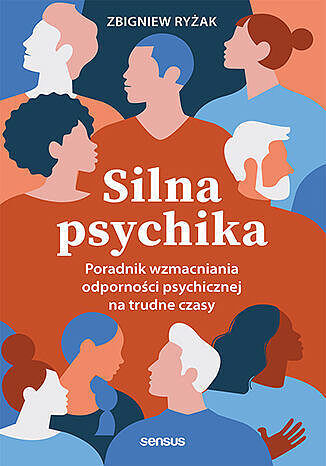 Silna psychika. Poradnik wzmacniania odporności psychicznej na trudne czasy