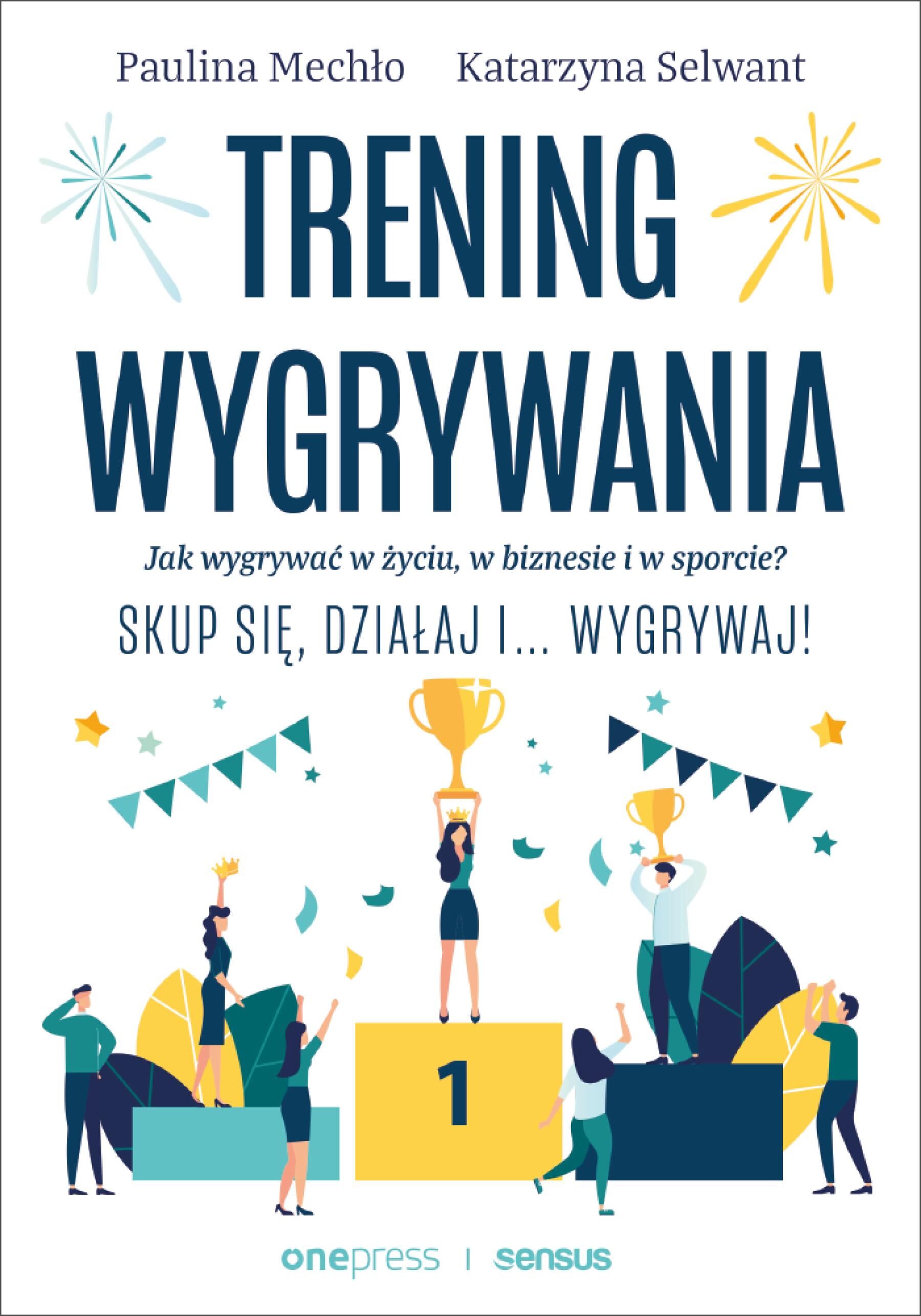 Trening wygrywania. Jak wygrywać w życiu, w biznesie i w sporcie? Skup się, działaj i wygrywaj! (e-book)