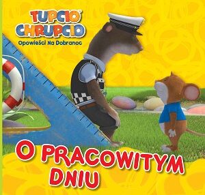 O pracowitym dniu Tupcio Chrupcio opowieści na dobranoc