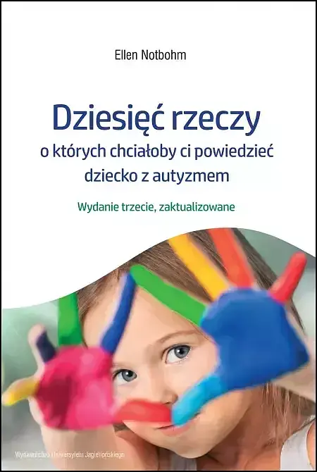 Dziesięć rzeczy, o których chciałoby ci powiedzieć dziecko z autyzmem