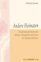 Andere Heimaten: Transformationen klassischer `Heimat`-Konzepte bei Autorinnen der Gegenwartsliteratur