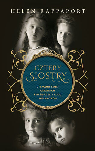 Cztery siostry. Utracony świat ostatnich księżniczek z rodu Romanowów