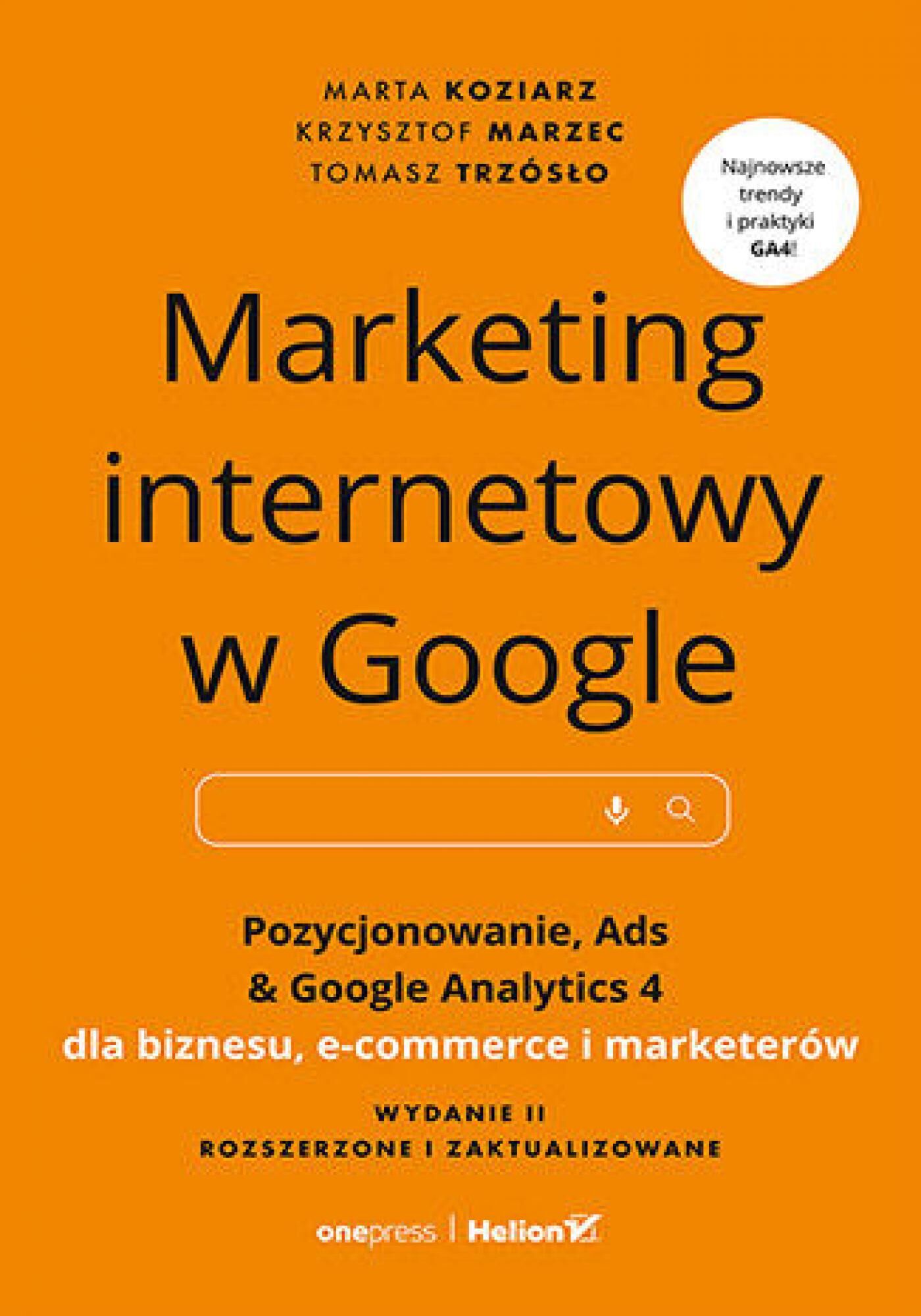 Marketing internetowy w Google. Pozycjonowanie, Ads & Google Analytics 4 dla biznesu, e-commerce, marketerów. Wydanie II zaktualizowane i rozszerzone (e-book)