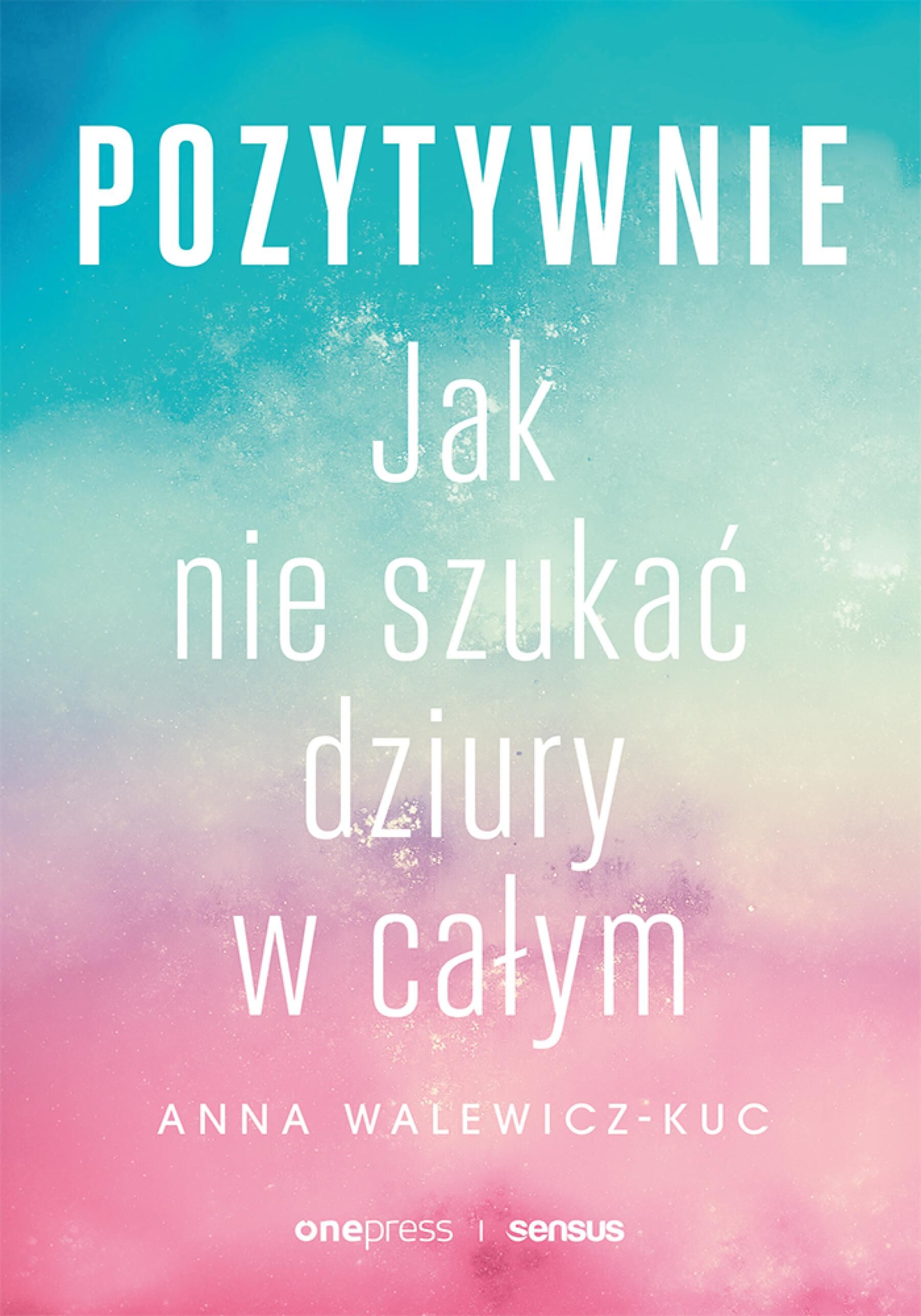 Pozytywnie! Jak nie szukać dziury w całym (e-book)