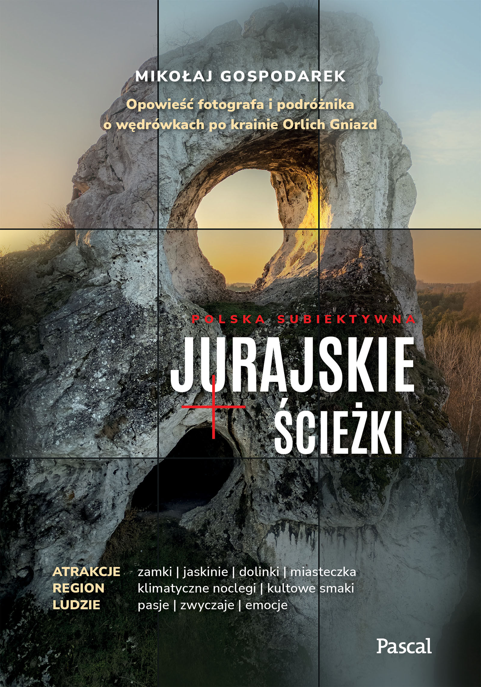 Jurajskie ścieżki. Opowieść fotografa i podróżnika o wędrówkach po krainie Orlich Gniazd