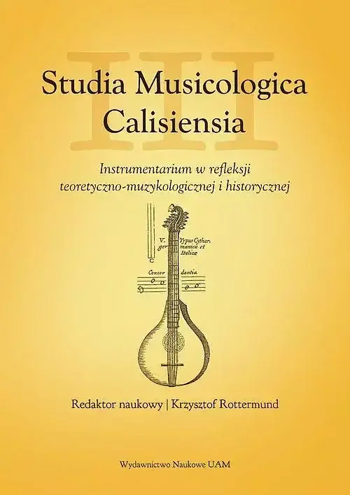 Studia Musicologica Calisiensia. Tom 3 Instrumentarium w refleksji teoretyczno-muzykologicznej i