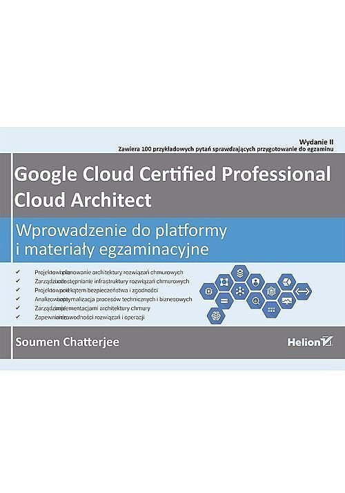 Google Cloud Certified Professional Cloud Architect. Wprowadzenie do platformy i materiały egzaminacyjne