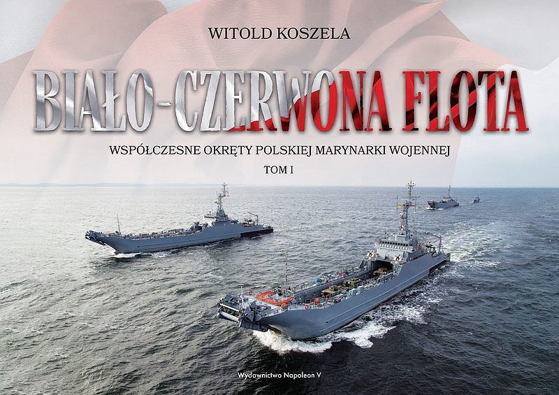 Biało-czerwona flota współczesne okręty polskiej marynarki wojennej tom 1