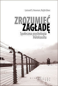 Zrozumieć zagładę. Społeczna psychologia Holokaustu.