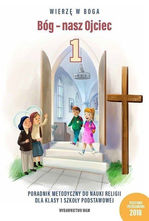 Bóg - nasz Ojciec Poradnik metodyczny do nauki religii dla klasy 1 szkoły podstawowej