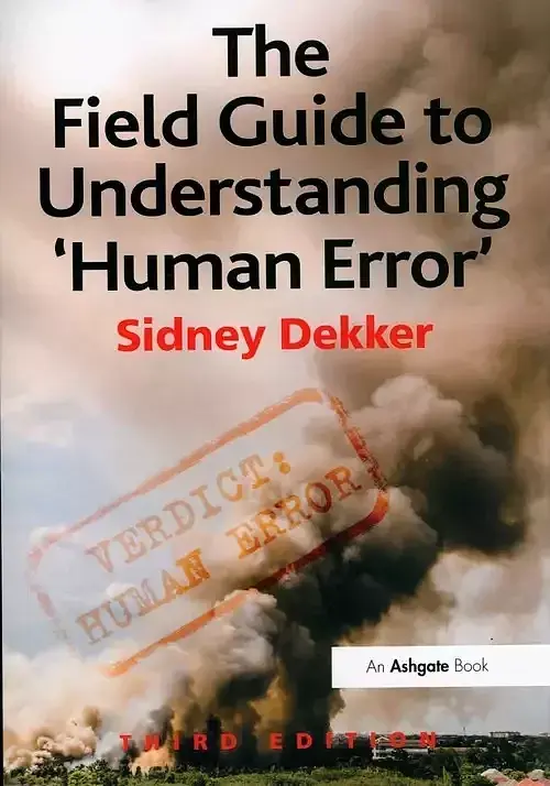 The Field Guide to Understanding 'Human Error'