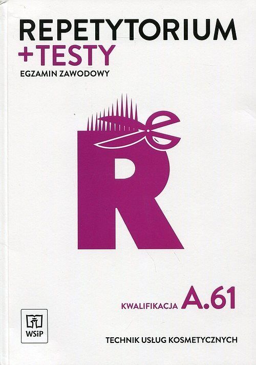 Repetytorium + testy. Egzamin zawodowy. Technik usług kosmetycznych. Kwalifikacja A.61