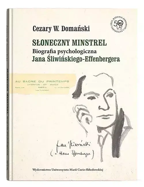 Słoneczny minstrel. Biografia psychologiczna Jana Śliwińskiego-Effenbergera
