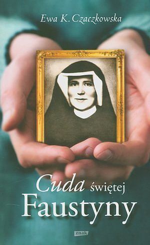 Cuda świętej Faustyny