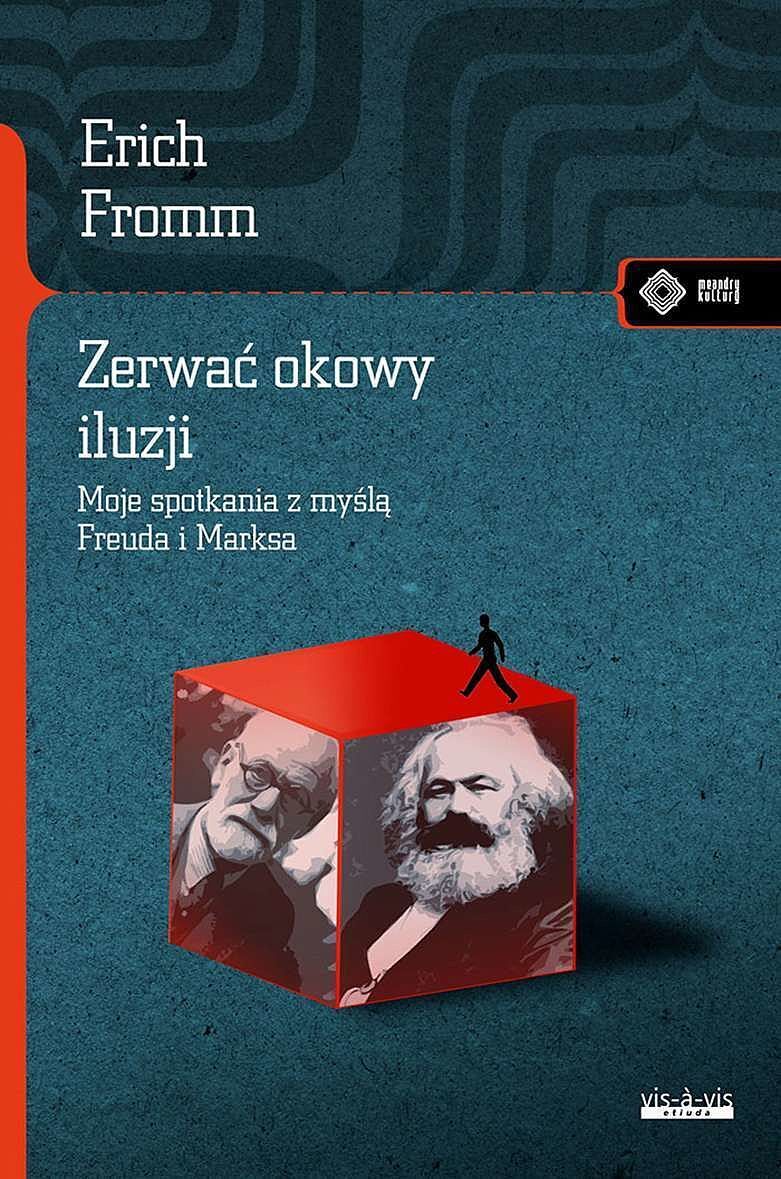 Zerwać okowy iluzji Moje spotkanie z myślą Marksa i Freuda