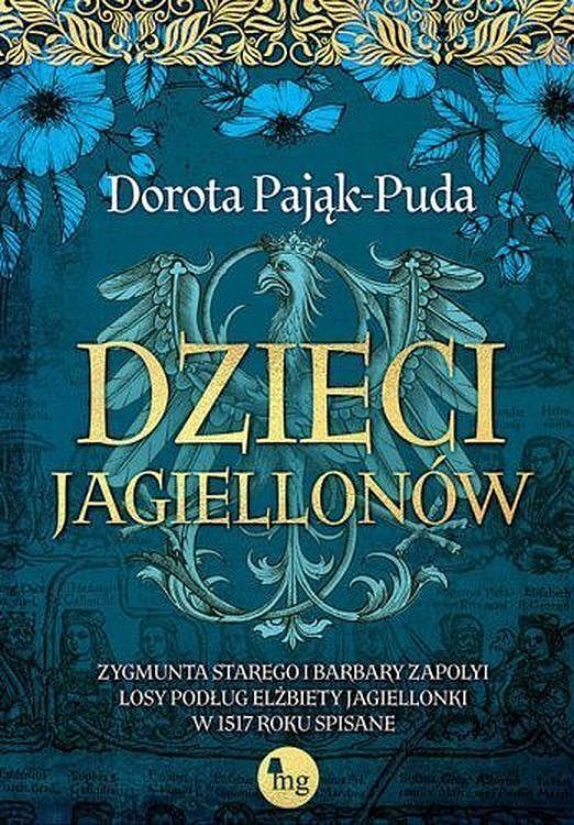Dzieci jagiellonów. Zygmunta starego i barbary zapolyi losy podług elżbiety jagiellonki w 1517 roku spisane