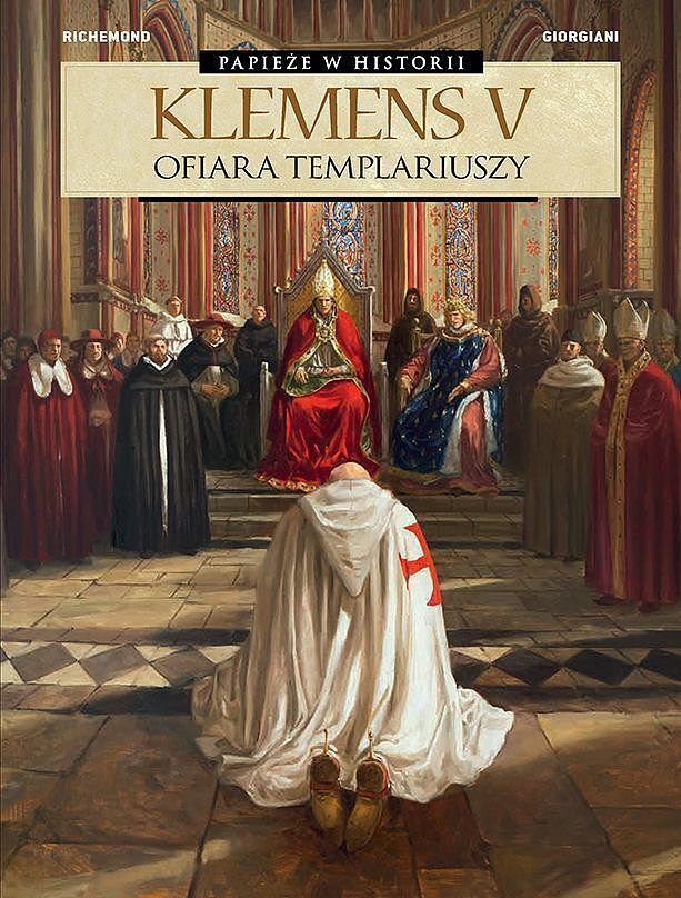 Papieże w historii - 03 - Klemens V. Ofiara templariuszy