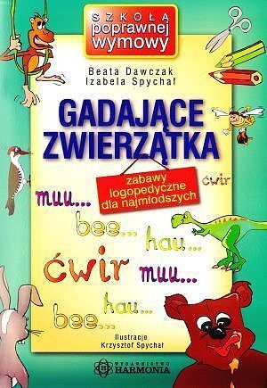 Gadające zwierzątka. Zabawy logopedyczne dla najmłodszych. Szkoła poprawnej wymowy