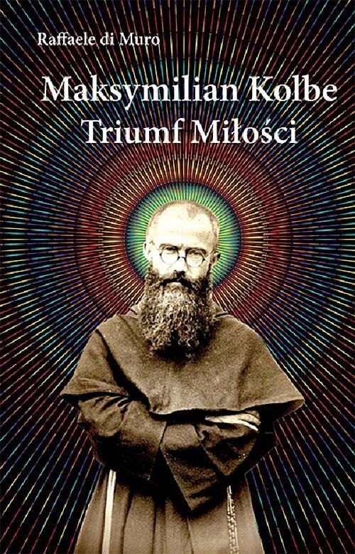 Maksymilian Kolbe. Triumf miłości