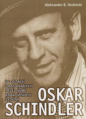 Oskar Schindler w oczach uratowanych przez siebie krakowskich Żydów
