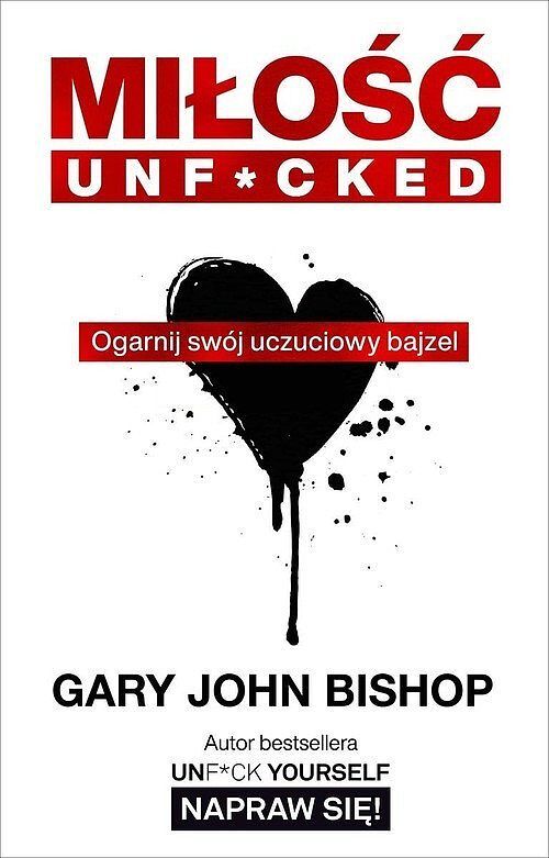 Miłość unf*cked. Ogarnij swój uczuciowy bajzel