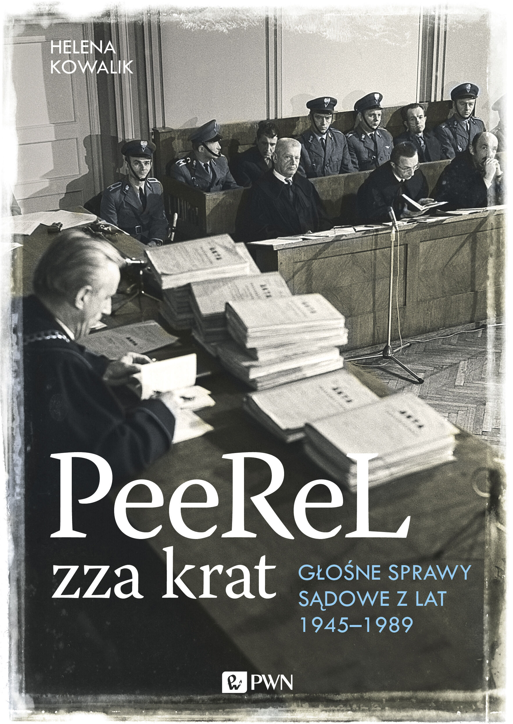 PeeReL zza krat. Głośne sprawy sądowe z lat 1945-1989