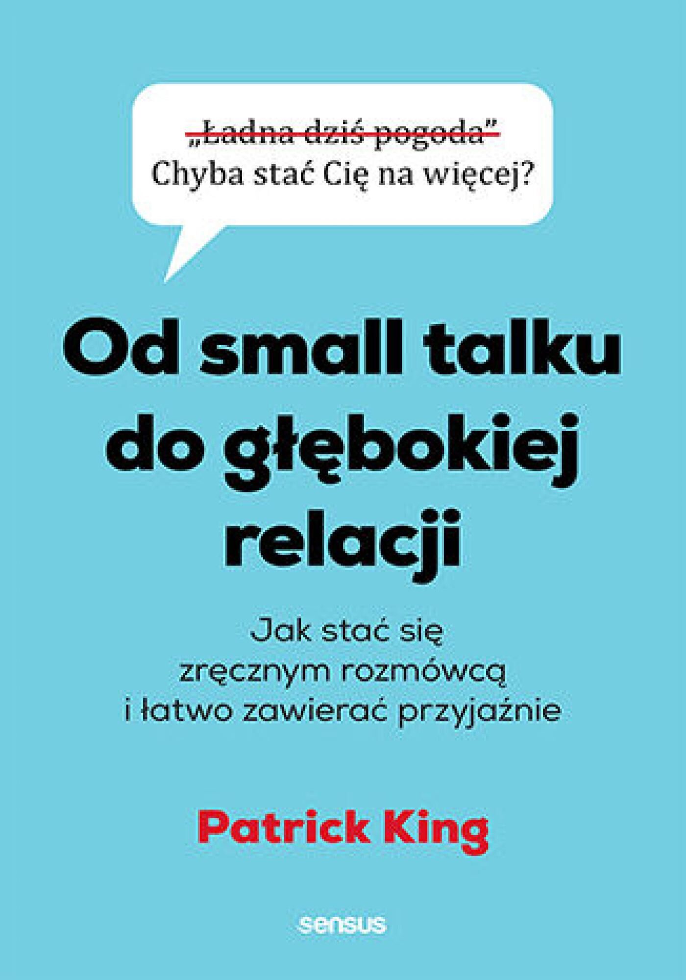 Od small talku do głębokiej relacji. Jak stać się zręcznym rozmówcą i łatwo zawierać przyjaźnie (e-book)