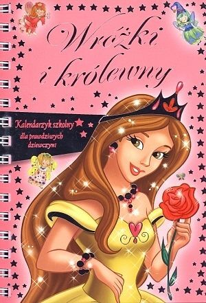 Wróżki i królewny. Kalendarzyk szkolny dla prawdziwych dziewczyn!