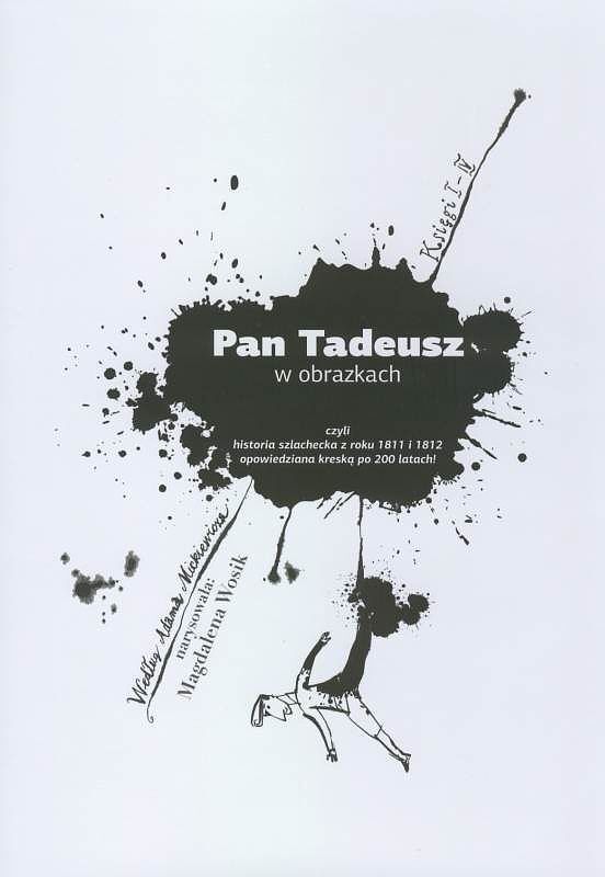 Pan Tadeusz w obrazkach czyli historia szlachecka z roku 1811 i 1812 opowiedziana kreską po 200 latach!
