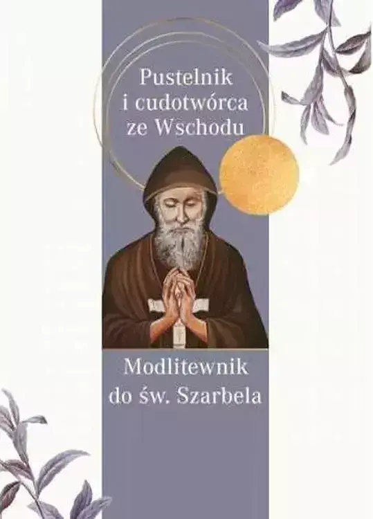Modlitewnik do św. Szarbela. Pustelnik i cudotwórca ze wschodu